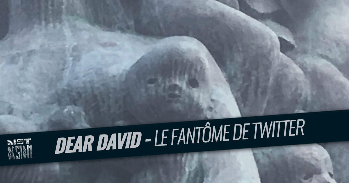 #58 - Dear David - Le fantôme le plus populaire de Twitter