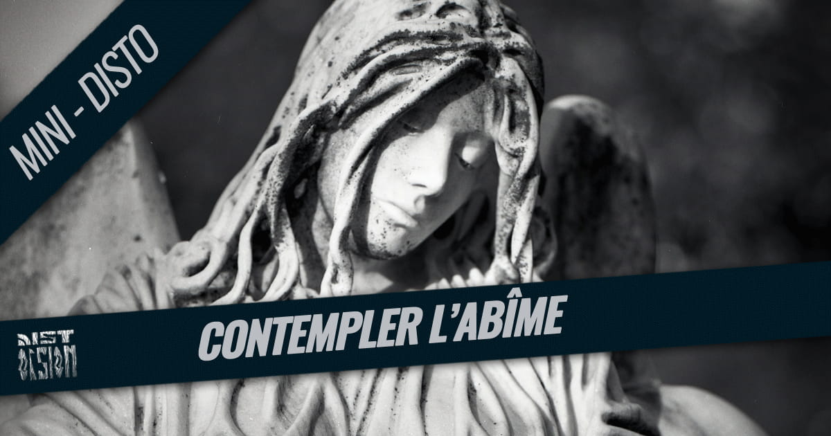 Mini-Disto - Contempler l’abîme